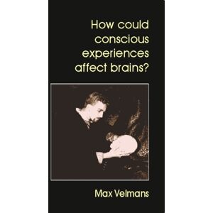 Imprint Academic How Could Conscious Experiences Affect Brains? Imprint Academic How Could Conscious Experiences Affect Brains?