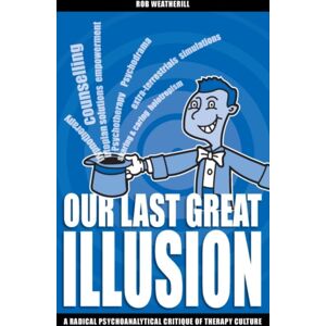 Imprint Academic Our Last Great Illusion : A Radical Psychoanalytical Critique Of Therapy Culture Imprint Academic Our Last Great Illusion : A Radical Psychoanalytical Critique Of Therapy Culture