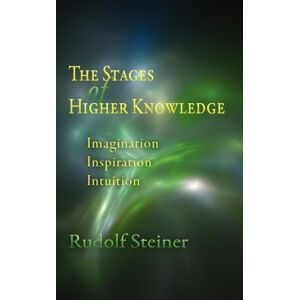 Anthroposophic Press Inc The Stages Of Higher Knowledge : Imagination, Inspiration, Intuition Anthroposophic Press Inc The Stages Of Higher Knowledge : Imagination, Inspiration, Intuition