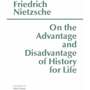 Hackett Publishing Co, Inc On The Advantage And Disadvantage Of History For Life Hackett Publishing Co, Inc On The Advantage And Disadvantage Of History For Life