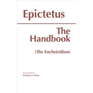 Hackett Publishing Co, Inc The Handbook (The Encheiridion) Hackett Publishing Co, Inc The Handbook (The Encheiridion)