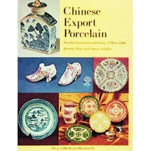 Schiffer Publishing Ltd Chinese Export Porcelain, Standard Patterns And Forms, 1780-1880 Schiffer Publishing Ltd Chinese Export Porcelain, Standard Patterns And Forms, 1780-1880