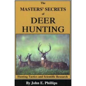 Larsen's Outdoor Publishing The Masters' Secrets Of Deer Hunting : Hunting Tactics And Scientific Research Book 1 Larsen's Outdoor Publishing The Masters' Secrets Of Deer Hunting : Hunting Tactics And Scientific Research Book 1