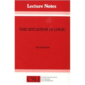 Centre for the Study of Language & Information The Situation In Logic Centre for the Study of Language & Information The Situation In Logic