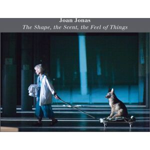 Dia Art Foundation,U.S. Joan Jonas: The Shape, The Scent, The Feel Of Things : Fifteenth Anniversary Edition Dia Art Foundation,U.S. Joan Jonas: The Shape, The Scent, The Feel Of Things : Fifteenth Anniversary Edition