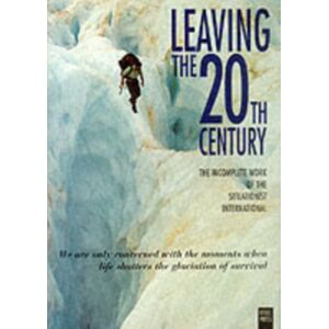 Rebel Press,London Leaving The 20th Century : Incomplete Work Of The Situationist International Rebel Press,London Leaving The 20th Century : Incomplete Work Of The Situationist International