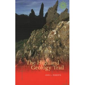 Luath Press Ltd The Highland Geology Trail Luath Press Ltd The Highland Geology Trail