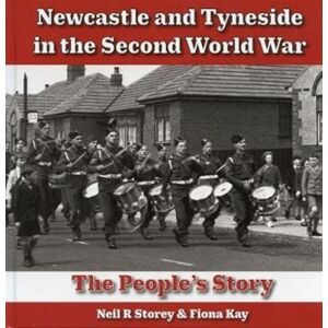 Newcastle Libraries & Information Service castle And Tyneside In The Second World War : The People'S Story Newcastle Libraries & Information Service castle And Tyneside In The Second World War : The People'S Story