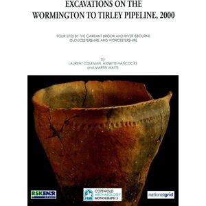 Cotswold Archaeology Excavations On The Wormington To Tirley Pipeline, 2000 Cotswold Archaeology Excavations On The Wormington To Tirley Pipeline, 2000