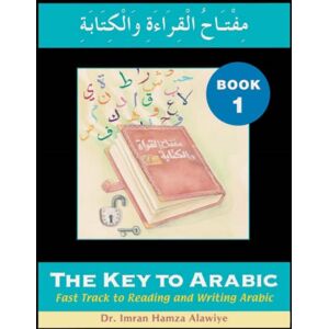 Anglo-Arabic Graphics Ltd The Key To Arabic : Fast Track To Reading And Writing Arabic Bk. 1 Anglo-Arabic Graphics Ltd The Key To Arabic : Fast Track To Reading And Writing Arabic Bk. 1