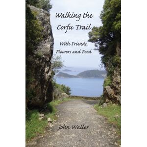 Yiannis Books Walking The Corfu Trail : With Friends, Flowers And Food Yiannis Books Walking The Corfu Trail : With Friends, Flowers And Food