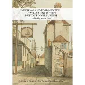 Cotswold Archaeology Medieval And Post-Medieval Development Within Bristol'S Inner Suburbs Cotswold Archaeology Medieval And Post-Medieval Development Within Bristol'S Inner Suburbs