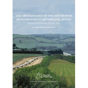 Cotswold Archaeology The Archaeology Of The South-West Reinforcement Gas Pipeline, Devon Cotswold Archaeology The Archaeology Of The South-West Reinforcement Gas Pipeline, Devon