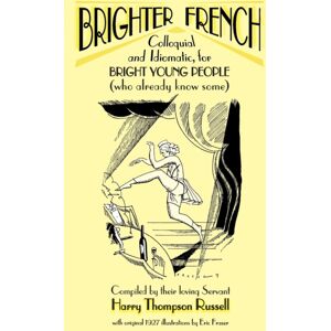 Phaeton Publishing Limited Brighter French : Colloquial And Idiomatic, For Bright Young People (Who Already Know Some) V. 1 Phaeton Publishing Limited Brighter French : Colloquial And Idiomatic, For Bright Young People (Who Already Know Some) V. 1