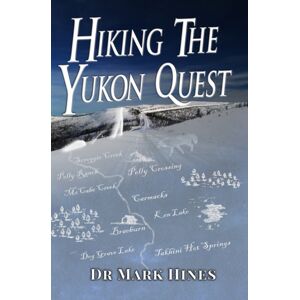 Healthy Body Publishing Hiking The Yukon Quest : 1000 Miles And One Of The Greatest Trails On Earth Healthy Body Publishing Hiking The Yukon Quest : 1000 Miles And One Of The Greatest Trails On Earth