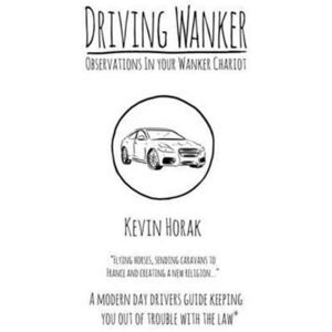 Wolf House Publishing Limited Driving Wanker - Observations In Your Wanker Chariot : Flying Horses, Sending Caravans To France And Creating A Religion Wolf House Publishing Limited Driving Wanker - Observations In Your Wanker Chariot : Flying Horses, Sending Caravans To France And Creating A Religion