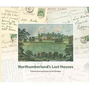 Wagtail Press Northumberland'S Lost Houses : A Picture Postcard History Wagtail Press Northumberland'S Lost Houses : A Picture Postcard History