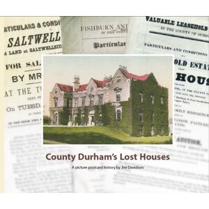 Wagtail Press County Durham'S Lost Houses : A Picture Postcard History Wagtail Press County Durham'S Lost Houses : A Picture Postcard History