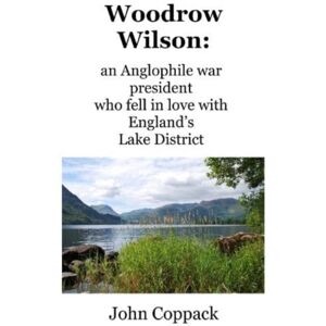 Follifoot Publishing Limited Woodrow Wilson: : An Anglophile War President Who Fell In Love With England'S Lake District Follifoot Publishing Limited Woodrow Wilson: : An Anglophile War President Who Fell In Love With England'S Lake District