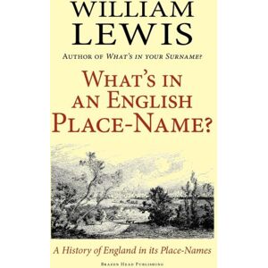 Brazen Head Publishing What'S In An English Place-Name? : A History Of England In Its Place-Names Brazen Head Publishing What'S In An English Place-Name? : A History Of England In Its Place-Names