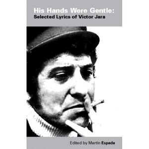 Smokestack Books His Hands Were Gentle: Selected Lyrics Of Victor Jara Smokestack Books His Hands Were Gentle: Selected Lyrics Of Victor Jara