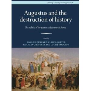 Cambridge Philological Society Augustus And The Destruction Of History : The Politics Of The Past In Early Imperial Rome Cambridge Philological Society Augustus And The Destruction Of History : The Politics Of The Past In Early Imperial Rome