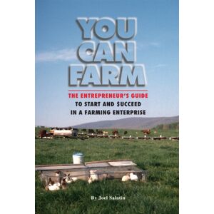 Polyface, Incorporated You Can Farm : The Entrepreneur'S Guide To Start & Succeed In A Farming Enterprise Polyface, Incorporated You Can Farm : The Entrepreneur'S Guide To Start & Succeed In A Farming Enterprise