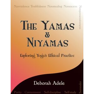 On-Word Bound Books, LLC The Yamas & Niyamas : Exploring Yoga'S Ethical Practice On-Word Bound Books, LLC The Yamas & Niyamas : Exploring Yoga'S Ethical Practice