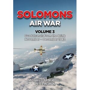 Avonmore Books Solomons Air War Volume 3 : Guadalcanal: From The Brink November - December 1942 Avonmore Books Solomons Air War Volume 3 : Guadalcanal: From The Brink November - December 1942