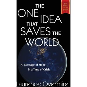 Indelible Mark Pub. The One Idea That Saves The World : A Message Of Hope In A Time Of Crisis Indelible Mark Pub. The One Idea That Saves The World : A Message Of Hope In A Time Of Crisis
