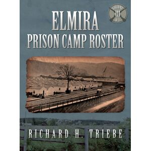Coastal Books Elmira Prison Camp Roster Volume Iii Coastal Books Elmira Prison Camp Roster Volume Iii