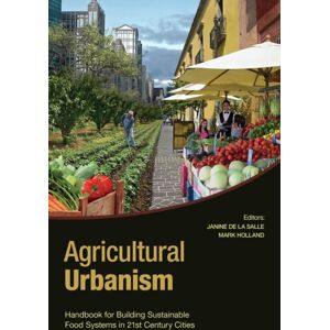 Green Frigate Books Agricultural Urbanism : Handbook For Building Sustainable Food Systems In 21st Century Cities Green Frigate Books Agricultural Urbanism : Handbook For Building Sustainable Food Systems In 21st Century Cities