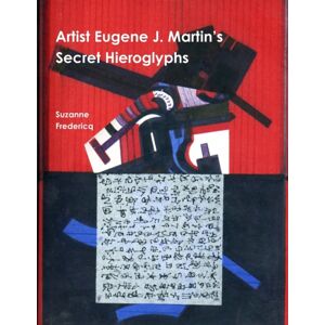 Estate of Eugene James Martin Artist Eugene J. Martin'S Secret Hieroglyphs Estate of Eugene James Martin Artist Eugene J. Martin'S Secret Hieroglyphs