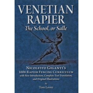 FreeLance Academy Press Venetian Rapier : Nicoletto Giganti'S 1606 Rapier Fencing Curriculum FreeLance Academy Press Venetian Rapier : Nicoletto Giganti'S 1606 Rapier Fencing Curriculum