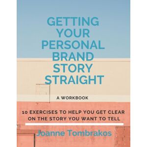 One Woman's Eye Consulting Getting Your Personal Brand Story Straight : Ten Exercises To Help You Get Clear On The Story You Want To Tell One Woman's Eye Consulting Getting Your Personal Brand Story Straight : Ten Exercises To Help You Get Clear On The Story You Want To Tell