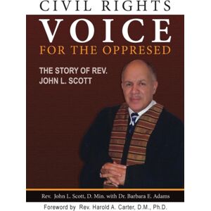 Beckham Publications Group, Inc Civil Rights Voice For The Oppressed : The Story Of Rev. John L. Scott Beckham Publications Group, Inc Civil Rights Voice For The Oppressed : The Story Of Rev. John L. Scott