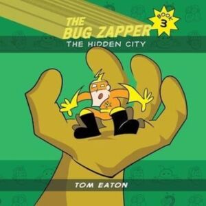 Thomas Eaton The Bug Zapper Book 3 : The Hidden City Thomas Eaton The Bug Zapper Book 3 : The Hidden City