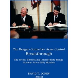 Vellum The Reagan-Gorbachev Arms Control Breakthrough : The Treaty Eliminating Intermediate-Range Nuclear Force (Inf) Missiles Vellum The Reagan-Gorbachev Arms Control Breakthrough : The Treaty Eliminating Intermediate-Range Nuclear Force (Inf) Missiles