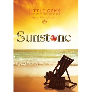 Romance Writers of Australia, Incorporated Sunstone : Little Gems 2016 Rwa Short Story Anthology Romance Writers of Australia, Incorporated Sunstone : Little Gems 2016 Rwa Short Story Anthology
