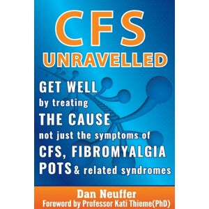 Elednura Publishing Cfs Unravelled : Get Well By Treating The Cause Not Just The Symptoms Of Cfs, Fibromyalgia, Pots And Related Syndromes Elednura Publishing Cfs Unravelled : Get Well By Treating The Cause Not Just The Symptoms Of Cfs, Fibromyalgia, Pots And Related Syndromes