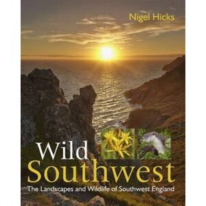 Aquaterra Publishing Wild Southwest : The Landscapes And Wildlife Of Southwest England Aquaterra Publishing Wild Southwest : The Landscapes And Wildlife Of Southwest England