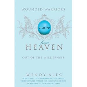 Warboys Publishing (Ireland) Limited Wounded Warriors : Visions From Heaven Warboys Publishing (Ireland) Limited Wounded Warriors : Visions From Heaven