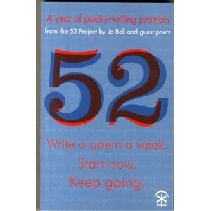 Nine Arches Press 52: Write A Poem A Week. Start Now. Keep Going Nine Arches Press 52: Write A Poem A Week. Start Now. Keep Going