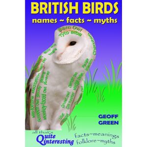 Geoff Green British Birds : Names, Facts, Myths Geoff Green British Birds : Names, Facts, Myths