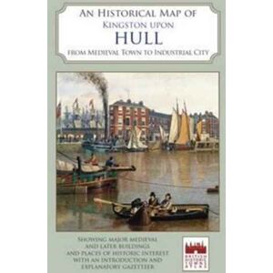 The Historic Towns Trust An Historical Map Of Kingston Upon Hull The Historic Towns Trust An Historical Map Of Kingston Upon Hull