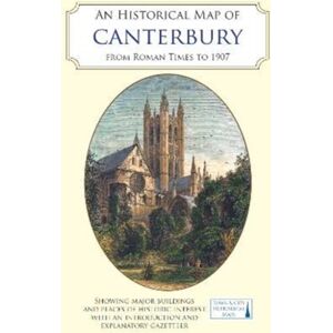 The Historic Towns Trust An Historical Map Of Canterbury From Medieval Times To 1907 The Historic Towns Trust An Historical Map Of Canterbury From Medieval Times To 1907