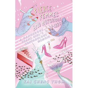 Metonymy Press Fierce Femmes And Notorious Liars : A Dangerous Trans Girl'S Confabulous Memoir Metonymy Press Fierce Femmes And Notorious Liars : A Dangerous Trans Girl'S Confabulous Memoir