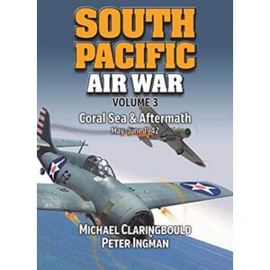 Avonmore Books South Pacific Air War Volume 3 : Coral Sea & Aftermath May - June 1942 Avonmore Books South Pacific Air War Volume 3 : Coral Sea & Aftermath May - June 1942