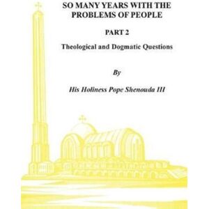 St Shenouda Monastery So Many Years With The Problems Of People Part 2 : Theological And Dogmatic Questions St Shenouda Monastery So Many Years With The Problems Of People Part 2 : Theological And Dogmatic Questions