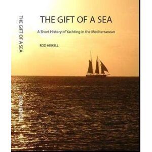 Taniwha Press UK The Gift Of A Sea : A Short History Of Yachting In The Mediterranean Taniwha Press UK The Gift Of A Sea : A Short History Of Yachting In The Mediterranean